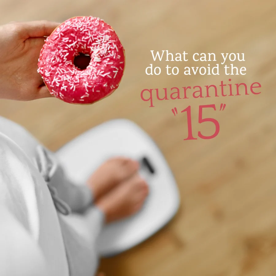 7 Ways To Avoid The “Quarantine Fifteen”